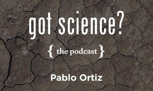 Pablo Ortiz Got Science podcast